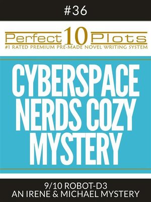 cover image of Perfect 10 Cyberspace Nerds Cozy Mystery Plots #36-9 "ROBOT-D3 &#8211; AN IRENE & MICHAEL MYSTERY"
